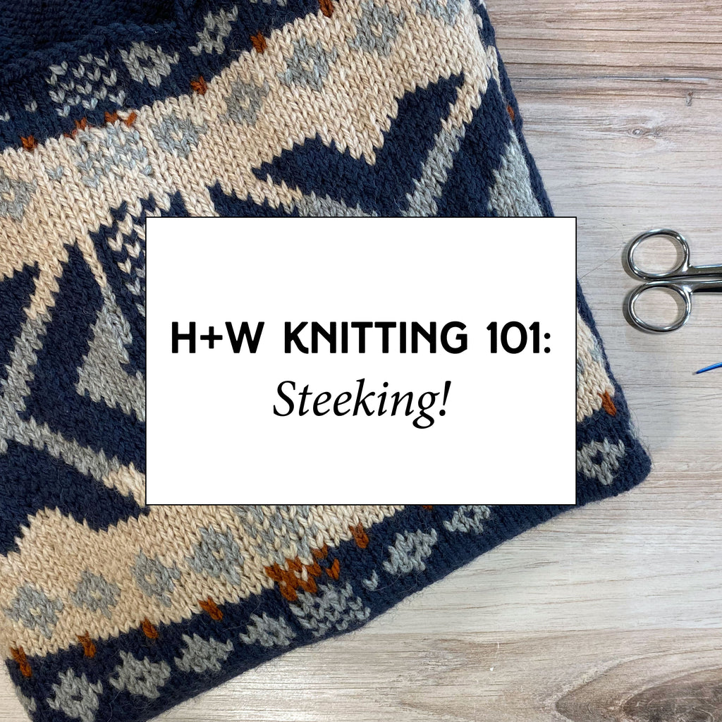 H+W Knitting 101: Steeking!
